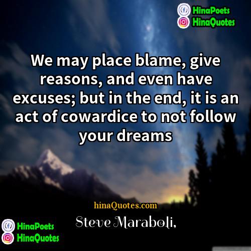 Steve Maraboli Quotes | We may place blame, give reasons, and